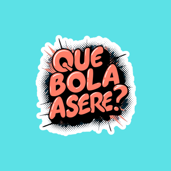 QUE BOLA ASERE